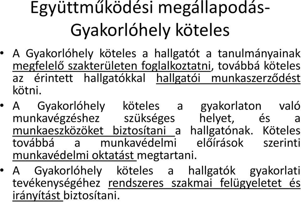 A Gyakorlóhely köteles a gyakorlaton való munkavégzéshez szükséges helyet, és a munkaeszközöket biztosítani a hallgatónak.