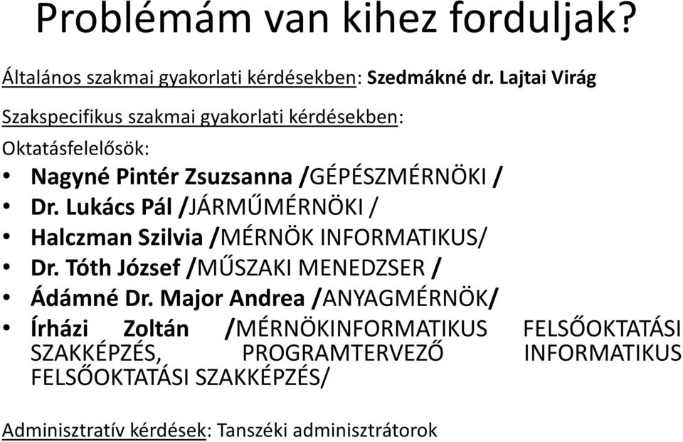 Lukács Pál /JÁRMŰMÉRNÖKI / Halczman Szilvia /MÉRNÖK INFORMATIKUS/ Dr. Tóth József /MŰSZAKI MENEDZSER / Ádámné Dr.