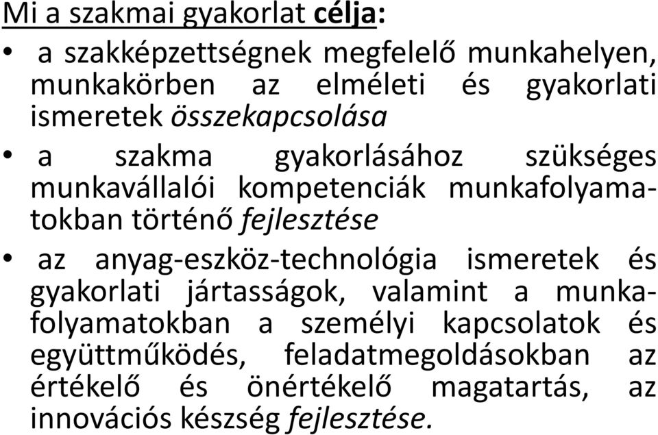 fejlesztése az anyag-eszköz-technológia ismeretek és gyakorlati jártasságok, valamint a munkafolyamatokban a