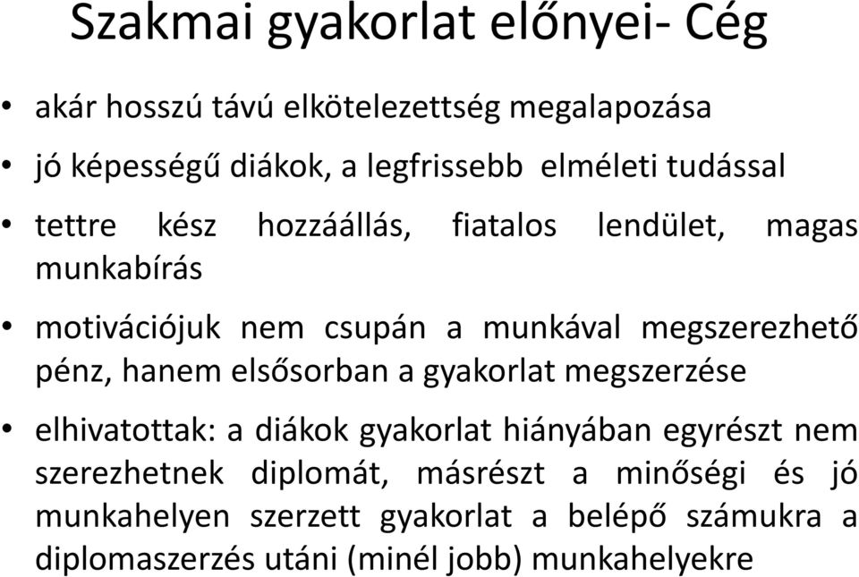 pénz, hanem elsősorban a gyakorlat megszerzése elhivatottak: a diákok gyakorlat hiányában egyrészt nem szerezhetnek