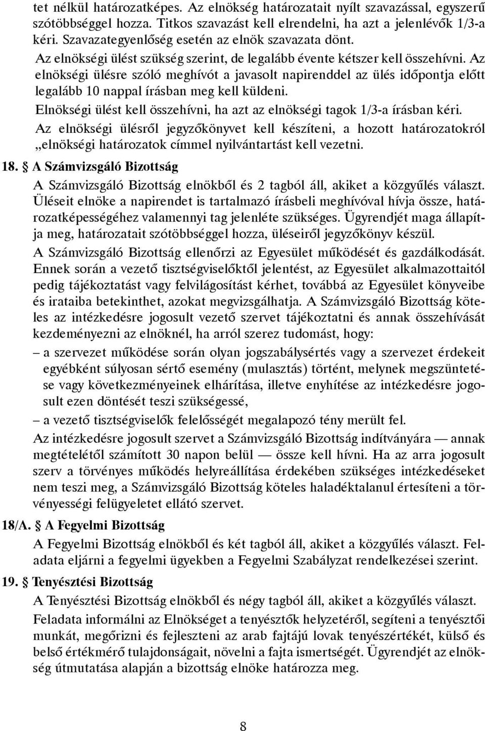 Az elnökségi ülésre szóló meghívót a javasolt napirenddel az ülés idõpontja elõtt legalább 10 nappal írásban meg kell küldeni.