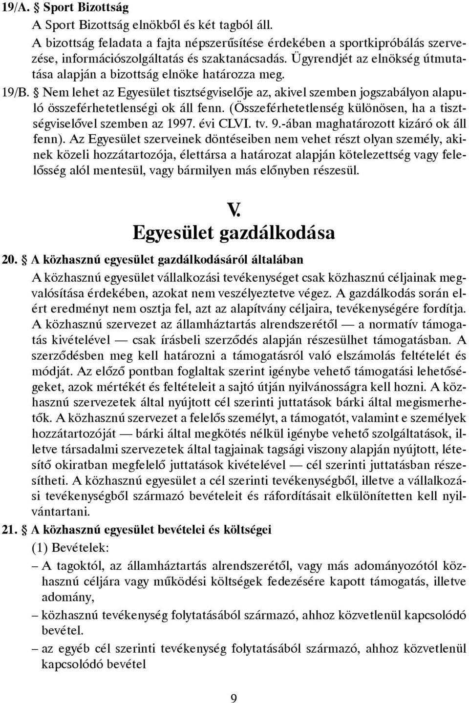 (Összeférhetetlenség különösen, ha a tisztségviselõvel szemben az 1997. évi CLVI. tv. 9.-ában maghatározott kizáró ok áll fenn).