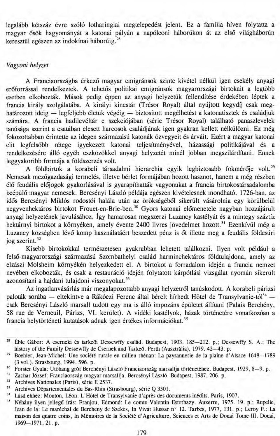 28 Vagyoni helyzet A Franciaországba érkező magyar emigránsok szinte kivétel nélkül igen csekély anyagi erőforrással rendelkeztek.