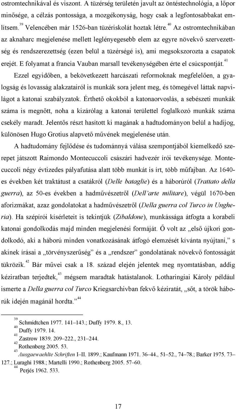 40 Az ostromtechnikában az aknaharc megjelenése mellett leglényegesebb elem az egyre növekvő szervezettség és rendszerezettség (ezen belül a tüzérségé is), ami megsokszorozta a csapatok erejét.