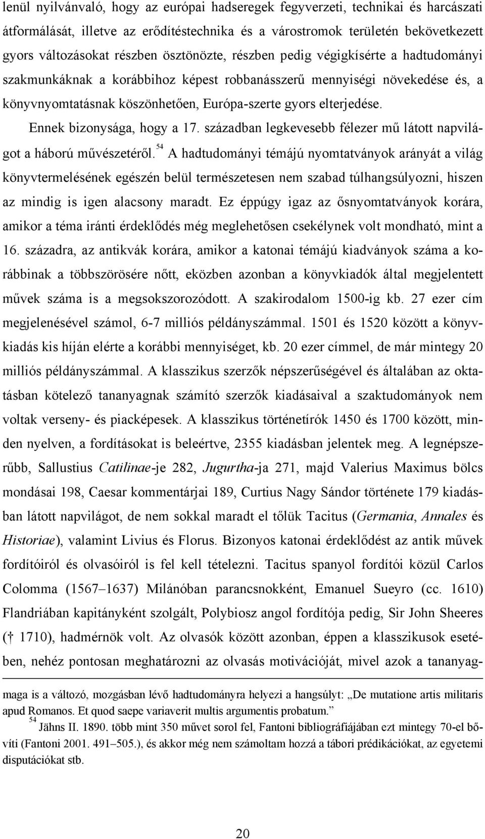 Ennek bizonysága, hogy a 17. században legkevesebb félezer mű látott napvilágot a háború művészetéről.