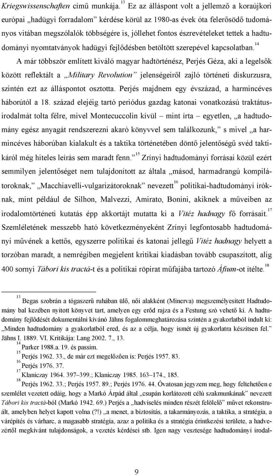 tettek a hadtudományi nyomtatványok hadügyi fejlődésben betöltött szerepével kapcsolatban.