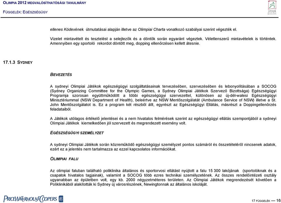 .1.3 SYDNEY BEVEZETÉS A sydneyi Olimpiai Játékok egészségügyi szolgáltatásainak tervezésében, szervezésében és lebonyolításában a SOCOG (Sydney Organizing Committee for the Olympic Games, a Sydney