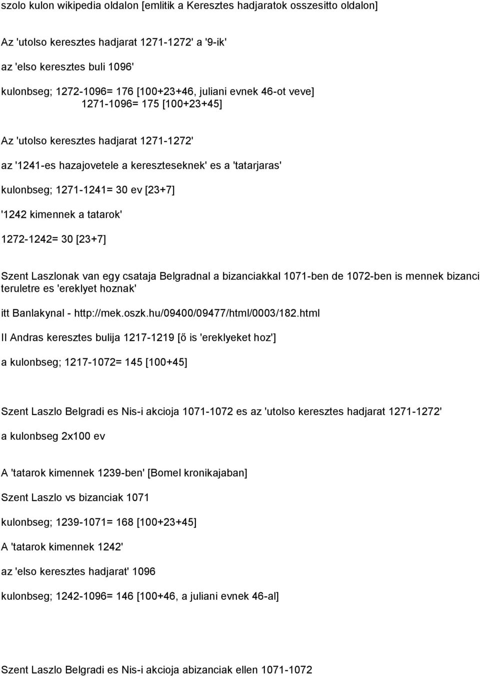 kimennek a tatarok' 1272-1242= 30 [23+7] Szent Laszlonak van egy csataja Belgradnal a bizanciakkal 1071-ben de 1072-ben is mennek bizanci teruletre es 'ereklyet hoznak' itt Banlakynal - http://mek.