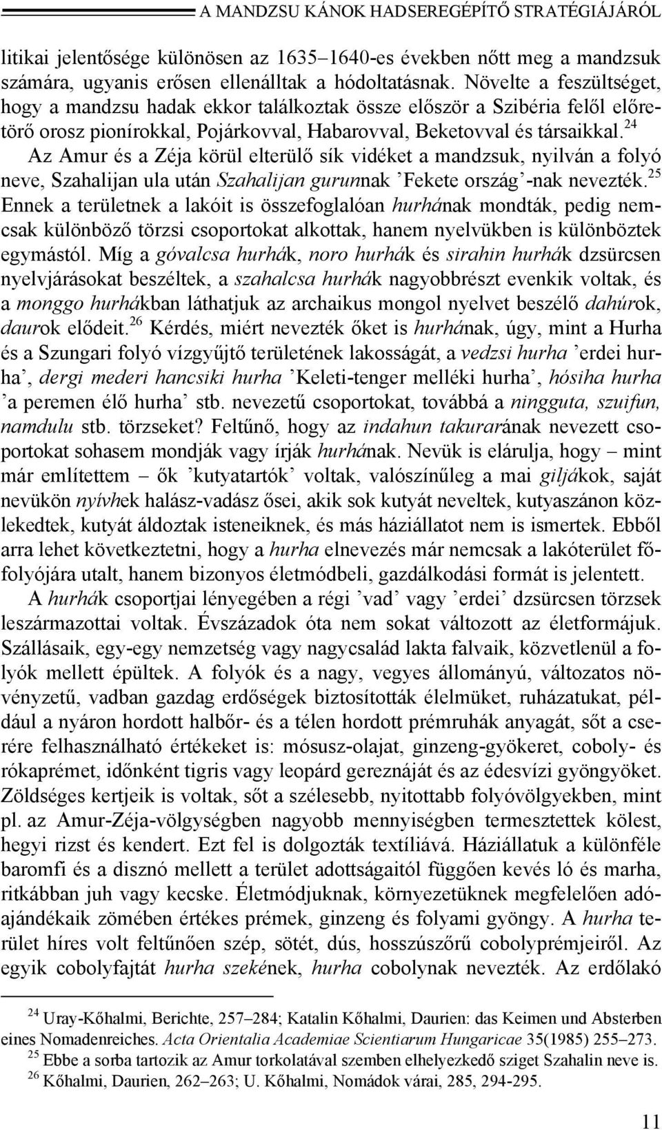 24 Az Amur és a Zéja körül elterülő sík vidéket a mandzsuk, nyilván a folyó neve, Szahalijan ula után Szahalijan gurunnak Fekete ország -nak nevezték.