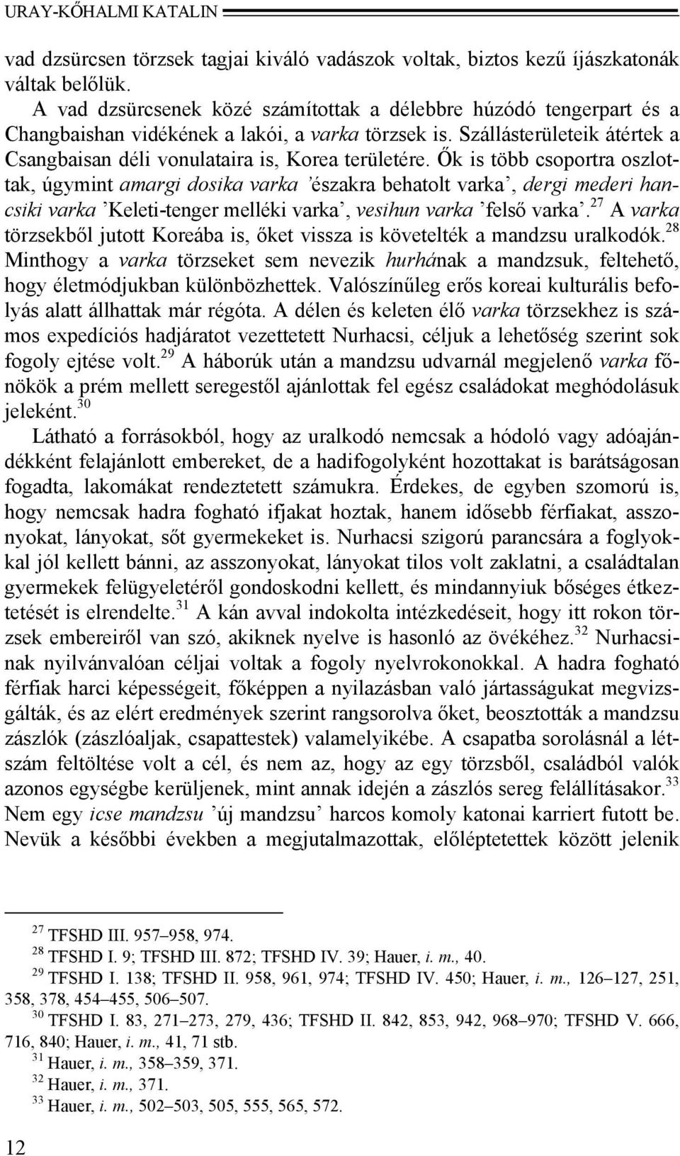 Ők is több csoportra oszlottak, úgymint amargi dosika varka északra behatolt varka, dergi mederi hancsiki varka Keleti-tenger melléki varka, vesihun varka felső varka.