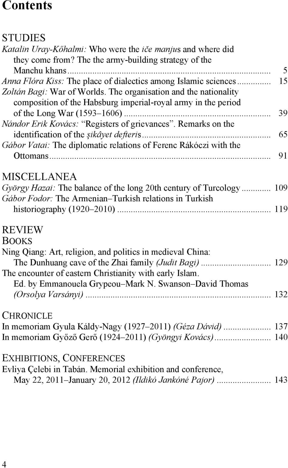 The organisation and the nationality composition of the Habsburg imperial-royal army in the period of the Long War (1593 1606)... 39 Nándor Erik Kovács: Registers of grievances.