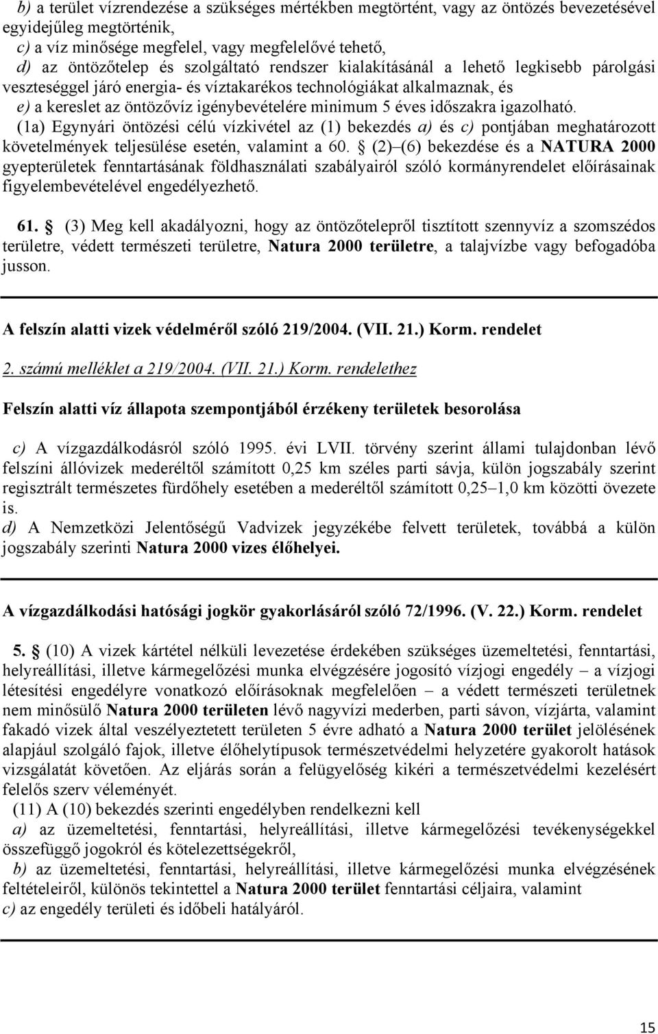 időszakra igazolható. (1a) Egynyári öntözési célú vízkivétel az (1) bekezdés a) és c) pontjában meghatározott követelmények teljesülése esetén, valamint a 60.