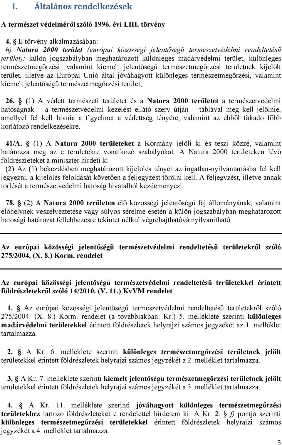 természetmegőrzési, valamint kiemelt jelentőségű természetmegőrzési területnek kijelölt terület, illetve az Európai Unió által jóváhagyott különleges természetmegőrzési, valamint kiemelt jelentőségű