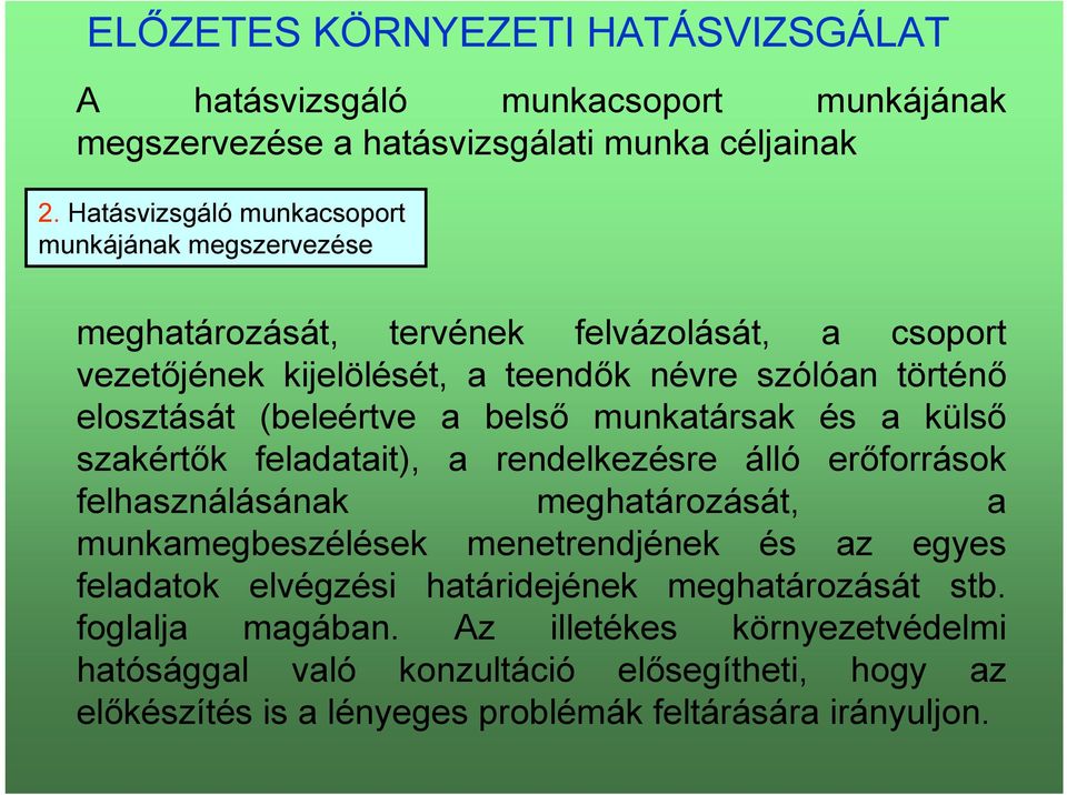 (beleértve a belső munkatársak és a külső szakértők feladatait), a rendelkezésre álló erőforrások felhasználásának meghatározását, a munkamegbeszélések menetrendjének és