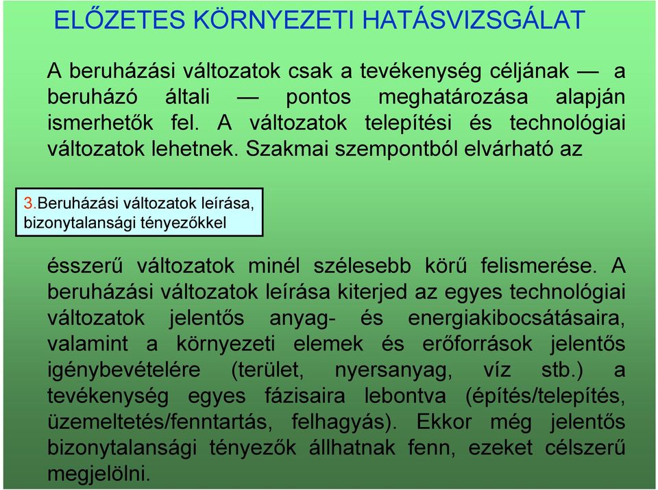 Beruházási változatok leírása, bizonytalansági tényezőkkel ésszerű változatok minél szélesebb körű felismerése.