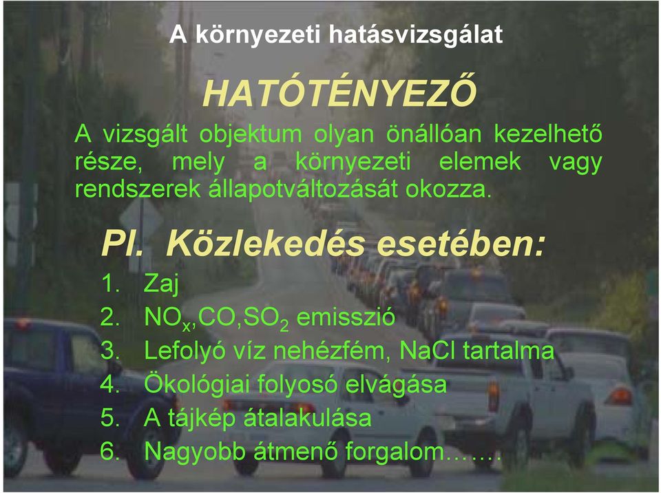 Pl. Közlekedés esetében: 1. Zaj 2. NO x,co,so 2 emisszió 3.