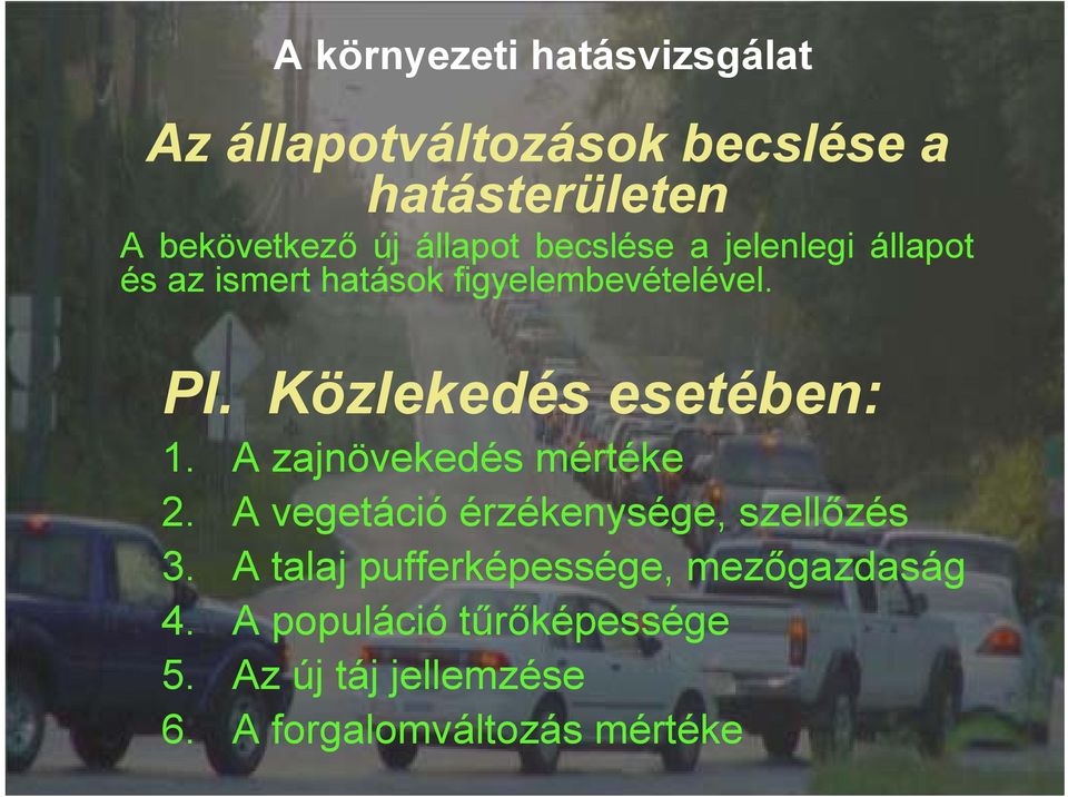 Közlekedés esetében: 1. A zajnövekedés mértéke 2. A vegetáció érzékenysége, szellőzés 3.