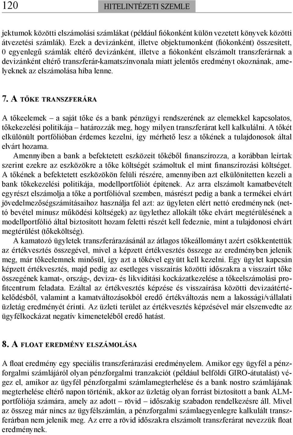 transzferár-kamatszínvonala miatt jelentős eredményt okoznának, amelyeknek az elszámolása hiba lenne. 7.