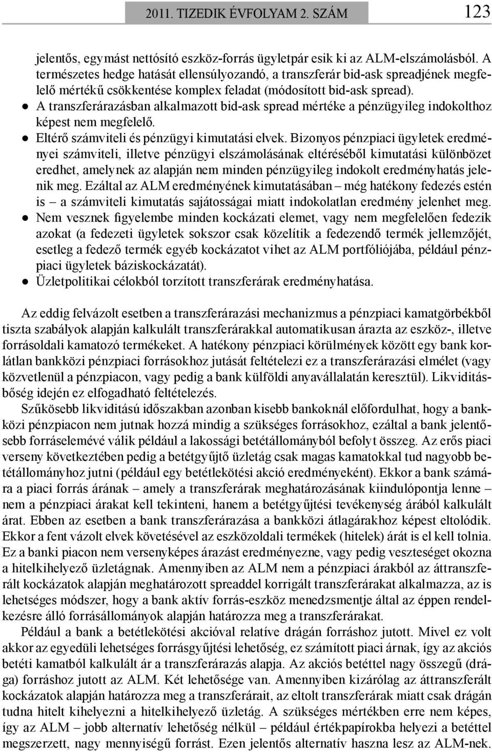 A transzferárazásban alkalmazott bid-ask spread mértéke a pénzügyileg indokolthoz képest nem megfelelő. Eltérő számviteli és pénzügyi kimutatási elvek.