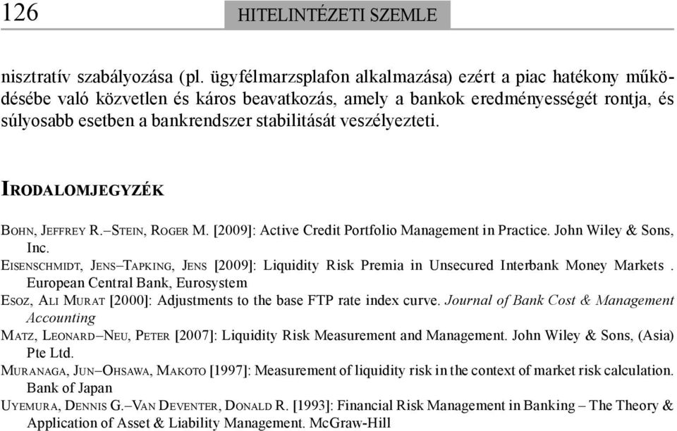 veszélyezteti. IRODALOMJEGYZÉK BOHN, JEFFREY R. STEIN, ROGER M. [2009]: Active Credit Portfolio Management in Practice. John Wiley & Sons, Inc.