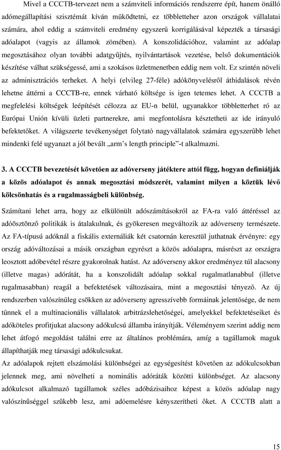 A konszolidációhoz, valamint az adóalap megosztásikr] RO\DQ WRYiEEL DGDWJ\ MWpV Q\LOYiQWDUWiVRN YH]HWpVH EHOV GRNXPHQWiFLyN készítése válhat szükségessé, ami a szokásos üzletmenetben