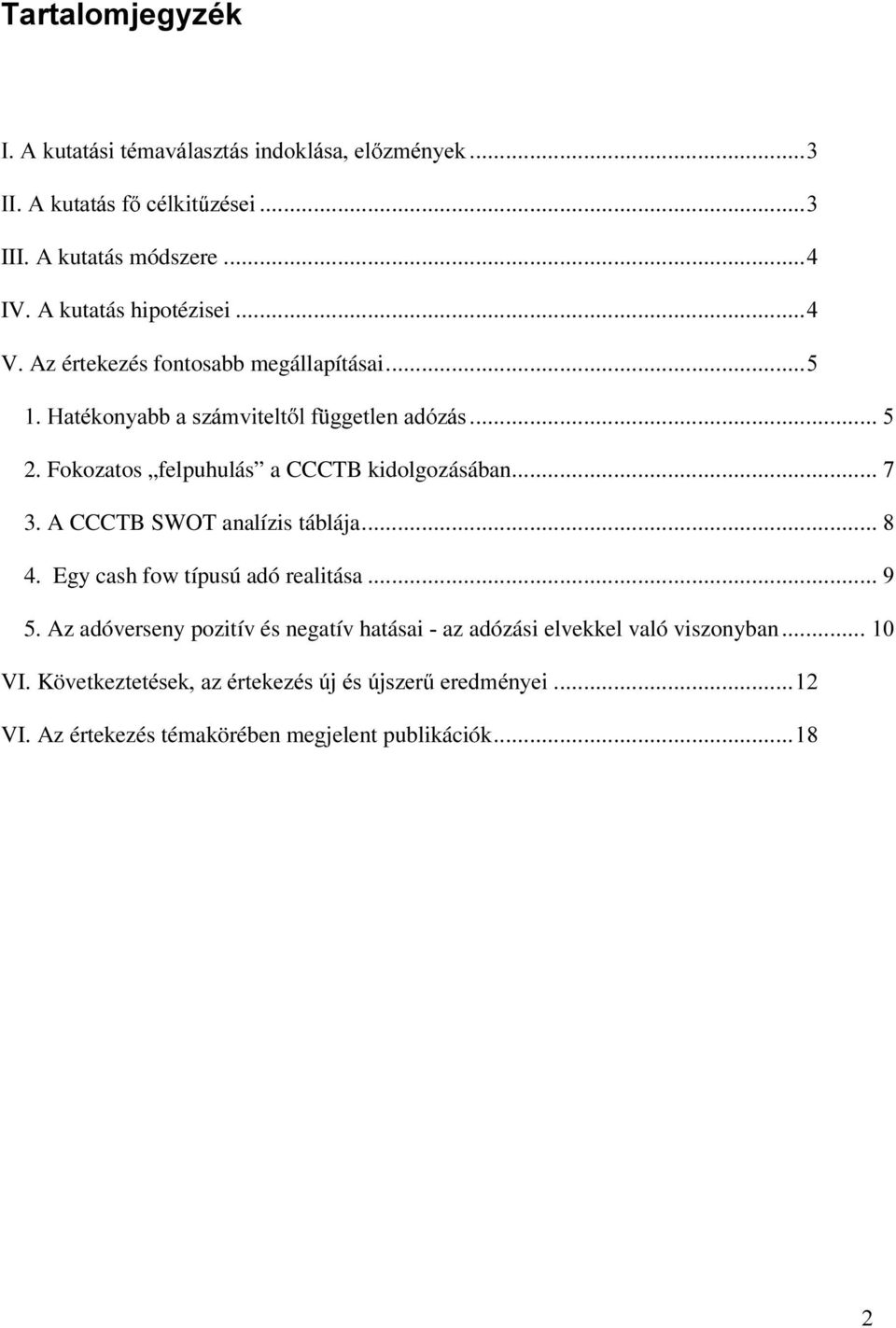 Fokozatos felpuhulás a CCCTB kidolgozásában 3. A CCCTB SWOT analízis táblája 4. Egy cash fow típusú adó realitása 5.