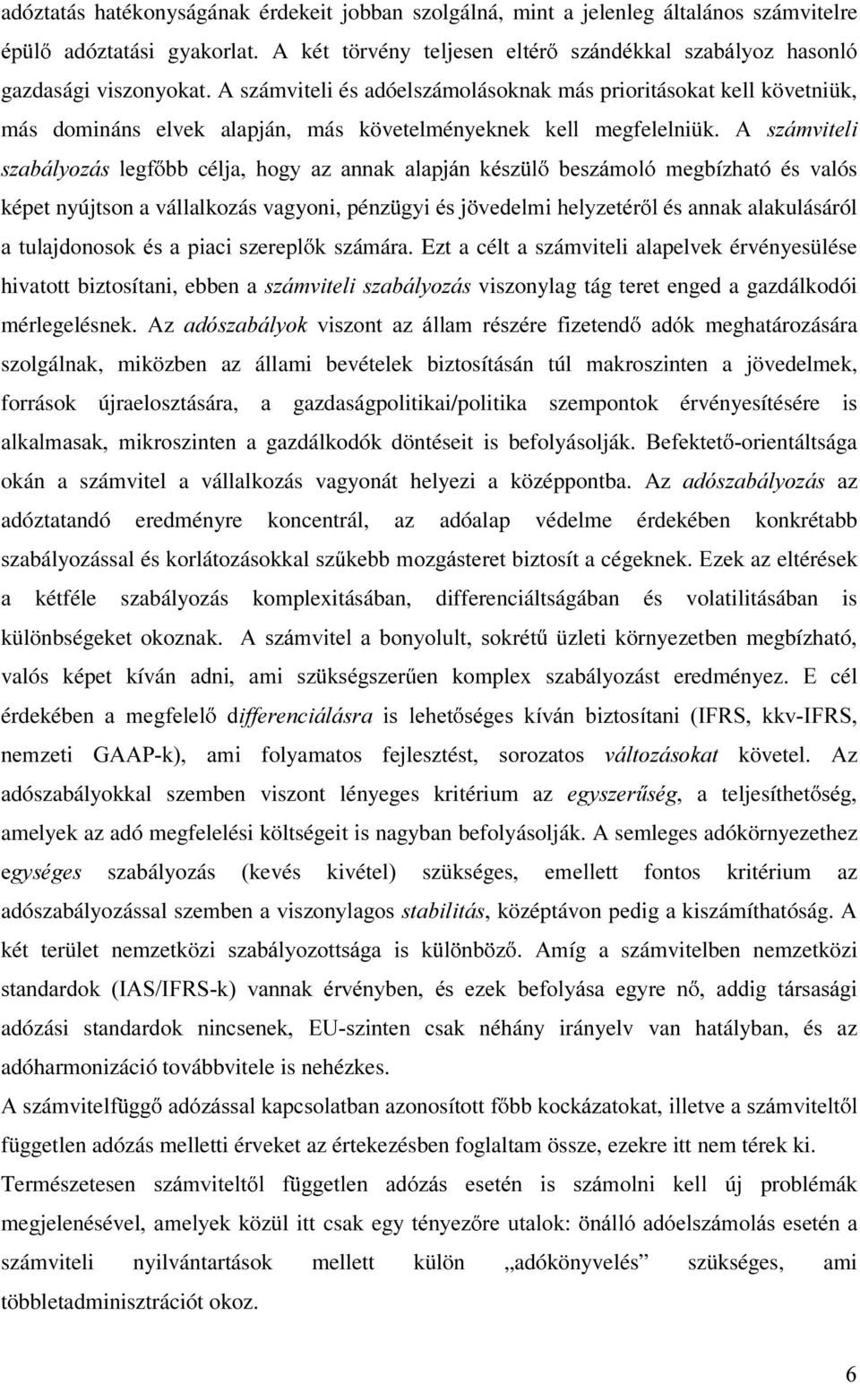 NpV] O EHV]iPROy PHJEízható és valós képet nyújtson a vállalkozás vagyoni, péq] J\LpVM YHGHOPLKHO\]HWpU Oés annak alakulásáról DWXODMGRQRVRNpVDSLDFLV]HUHSO N számára.