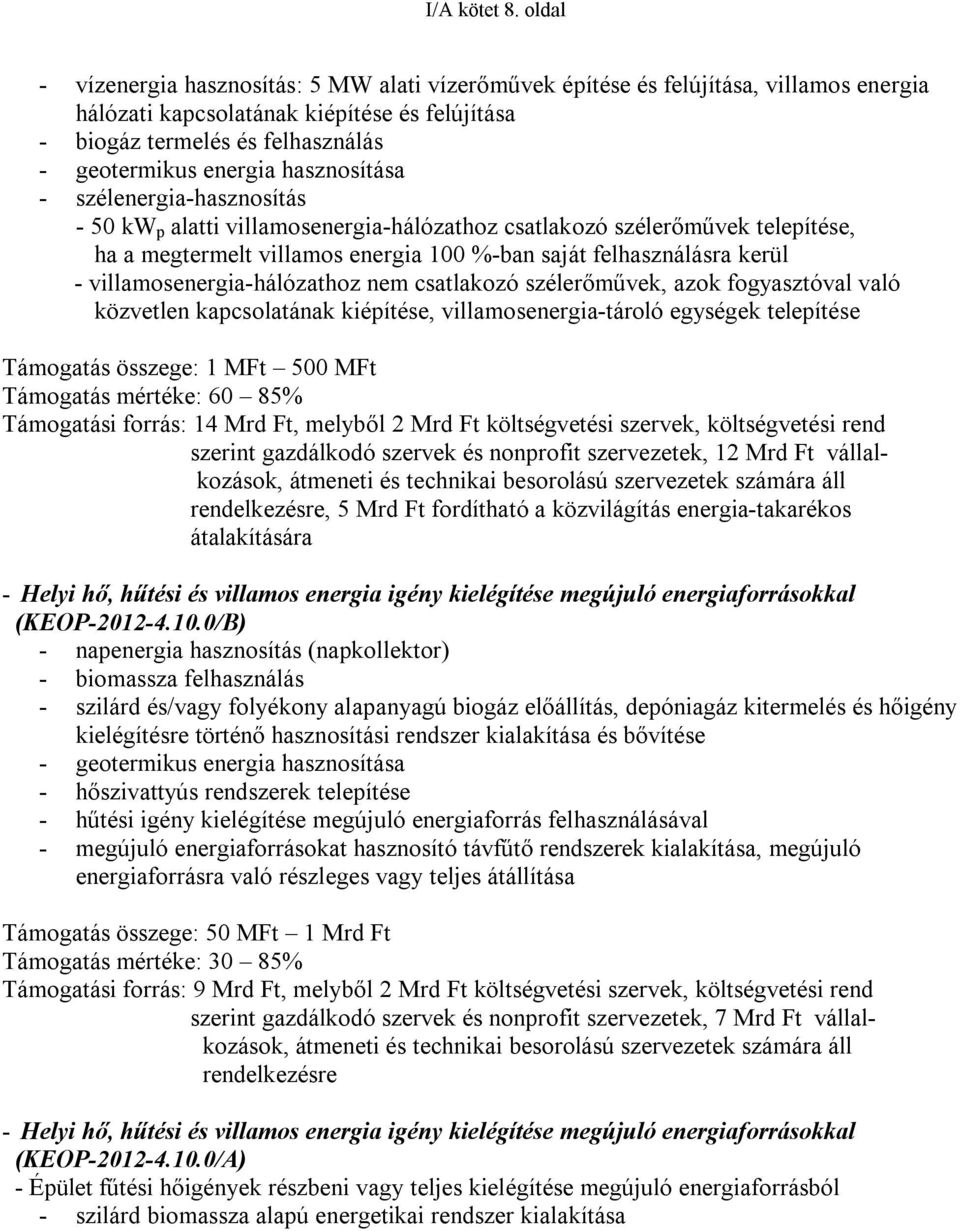 hasznosítása - szélenergia-hasznosítás - 50 kw p alatti villamosenergia-hálózathoz csatlakozó szélerőművek telepítése, ha a megtermelt villamos energia 100 %-ban saját felhasználásra kerül -