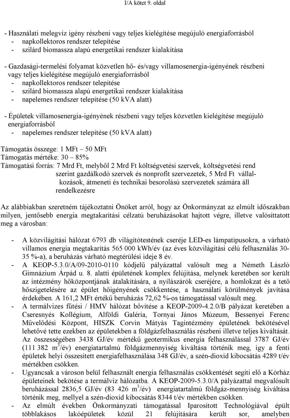 Gazdasági-termelési folyamat közvetlen hő- és/vagy villamosenergia-igényének részbeni vagy teljes kielégítése megújuló energiaforrásból - napkollektoros rendszer telepítése - szilárd biomassza alapú