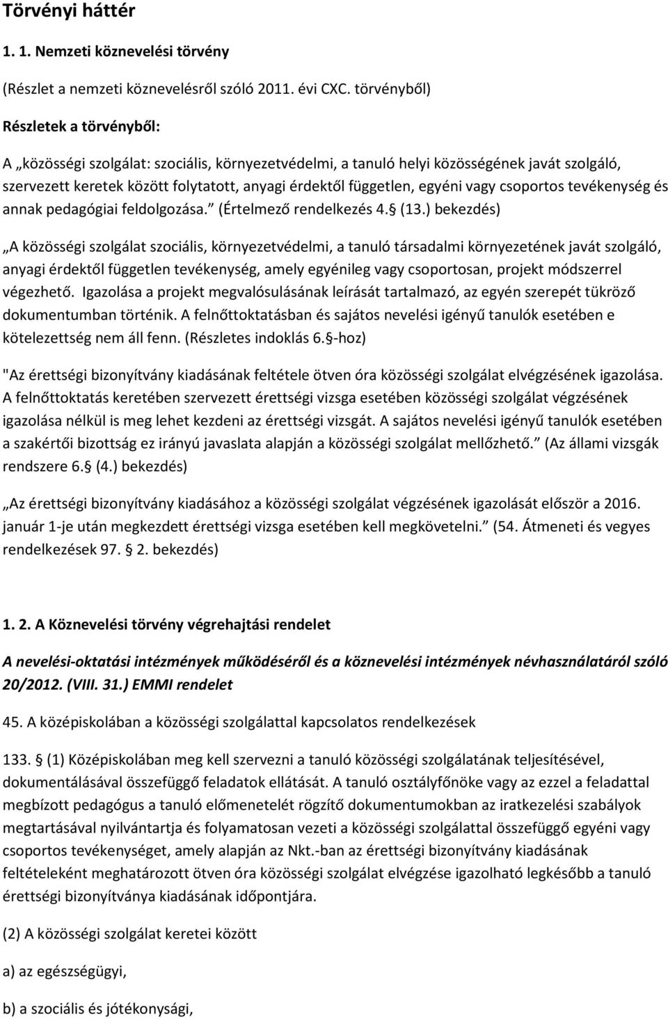 egyéni vagy csoportos tevékenység és annak pedagógiai feldolgozása. (Értelmező rendelkezés 4. (13.