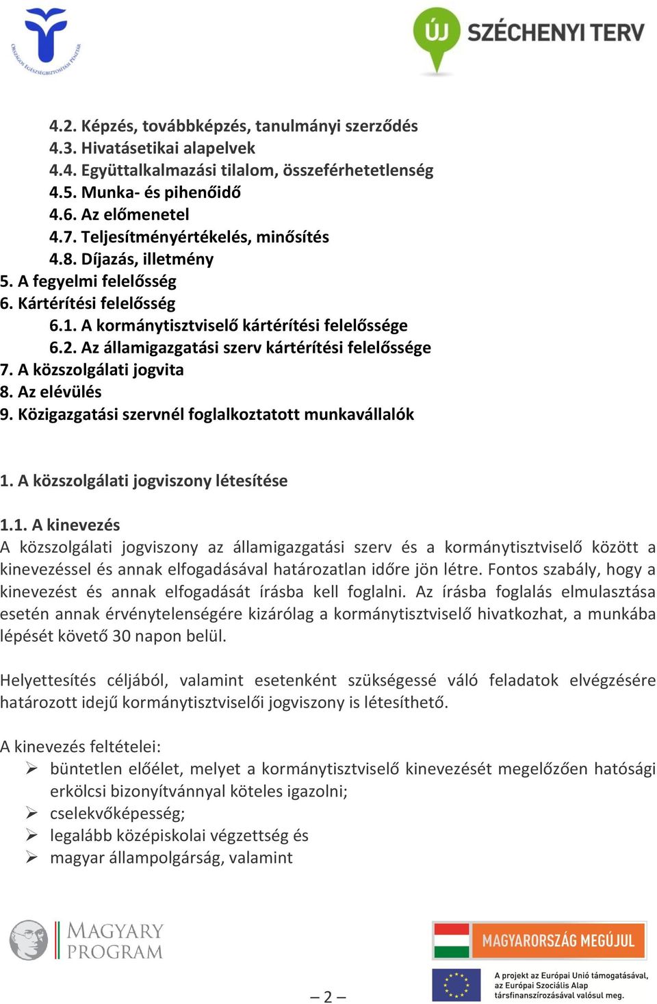 Az államigazgatási szerv kártérítési felelőssége 7. A közszolgálati jogvita 8. Az elévülés 9. Közigazgatási szervnél foglalkoztatott munkavállalók 1.