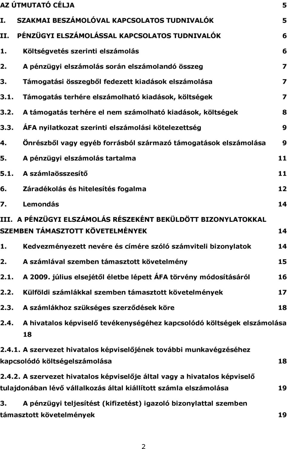 A támogatás terhére el nem számolható kiadások, költségek 8 3.3. ÁFA nyilatkozat szerinti elszámolási kötelezettség 9 4. Önrészből vagy egyéb forrásból származó támogatások elszámolása 9 5.