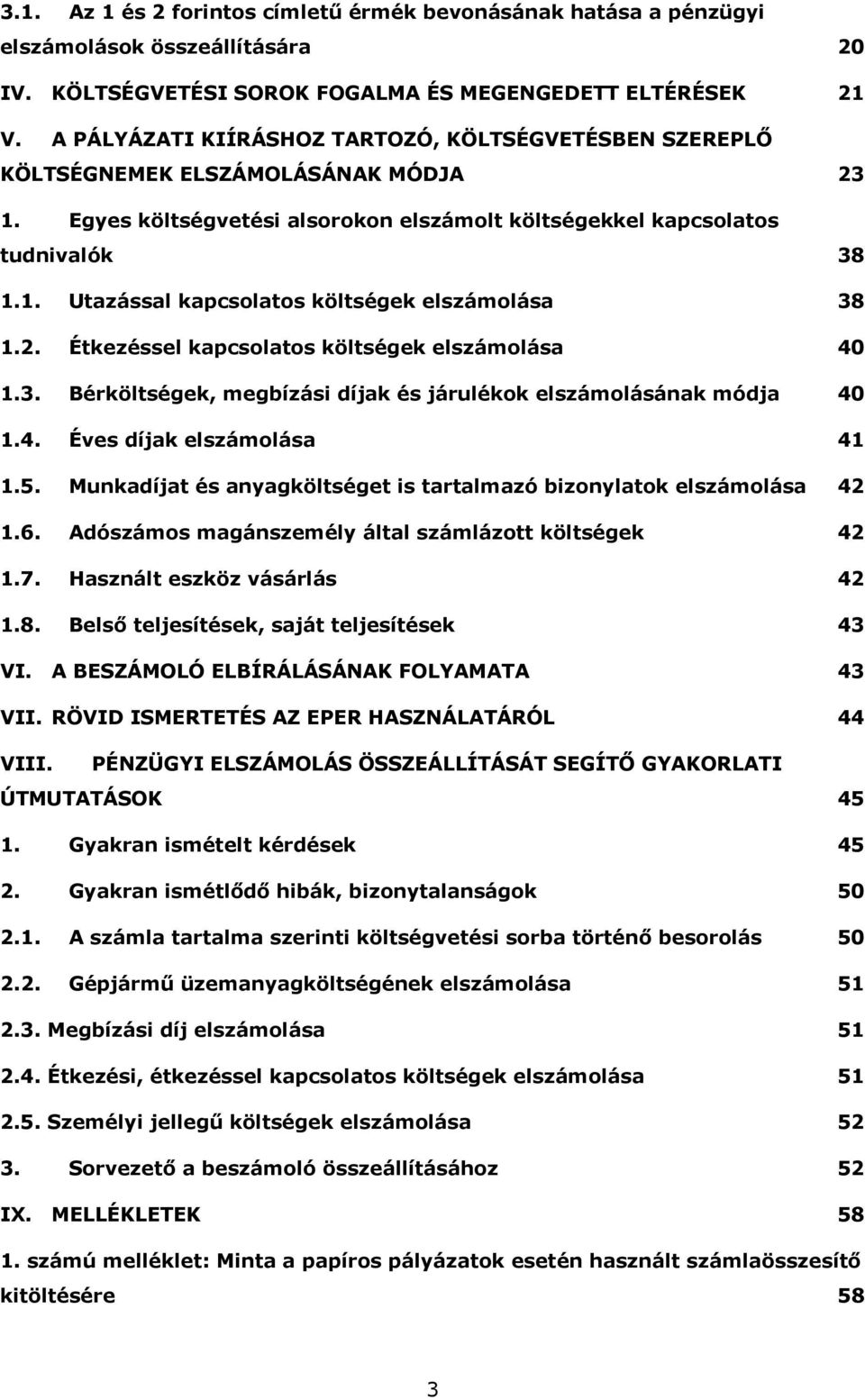 2. Étkezéssel kapcsolatos költségek elszámolása 40 1.3. Bérköltségek, megbízási díjak és járulékok elszámolásának módja 40 1.4. Éves díjak elszámolása 41 1.5.