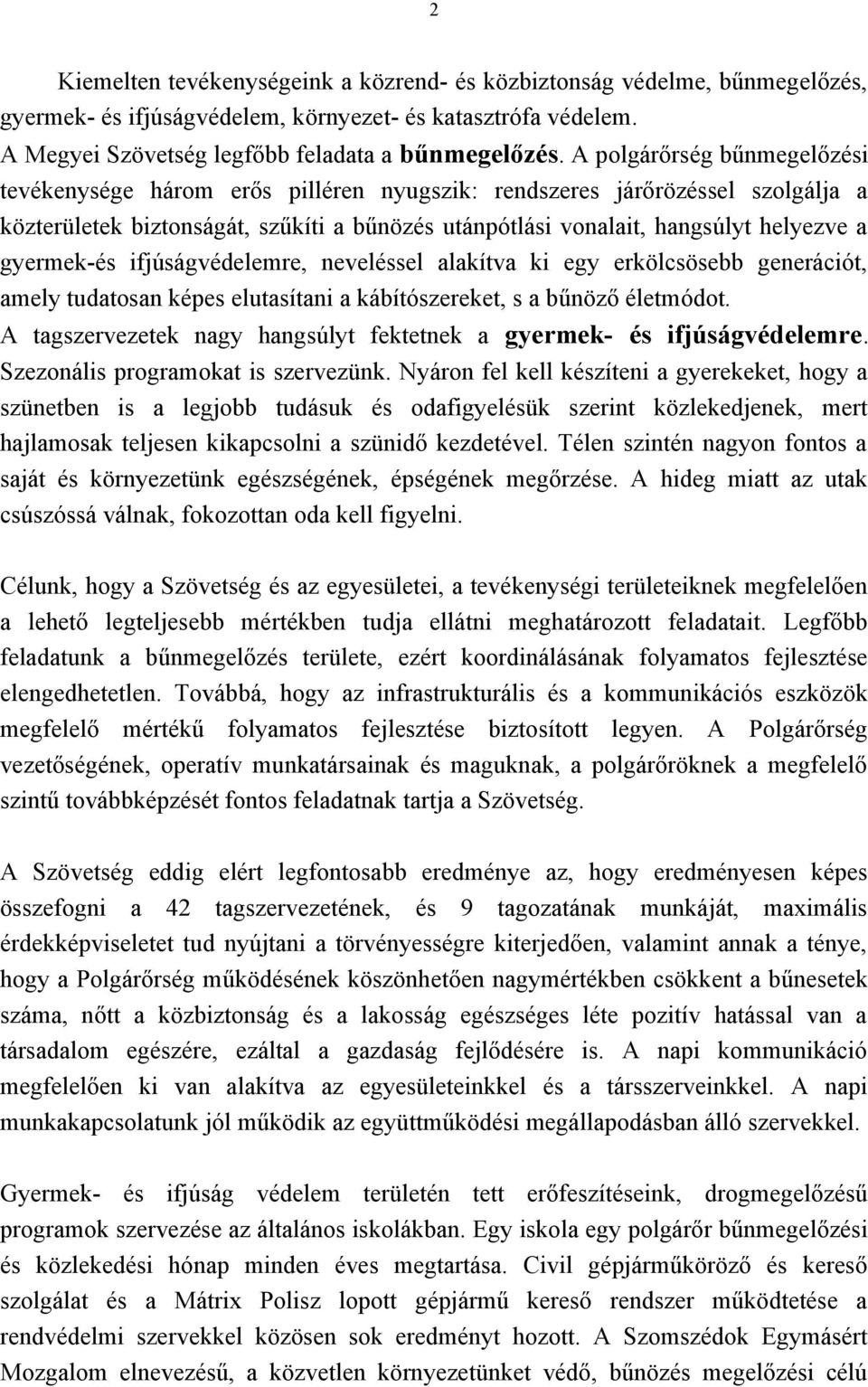 gyermek-és ifjúságvédelemre, neveléssel alakítva ki egy erkölcsösebb generációt, amely tudatosan képes elutasítani a kábítószereket, s a bűnöző életmódot.