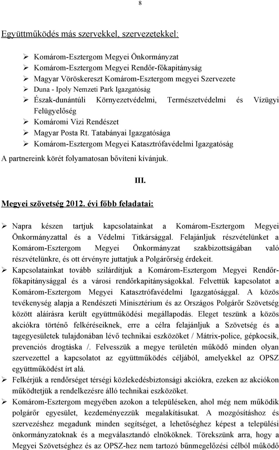 Tatabányai Igazgatósága Komárom-Esztergom Megyei Katasztrófavédelmi Igazgatóság A partnereink körét folyamatosan bővíteni kívánjuk. III. Megyei szövetség 2012.