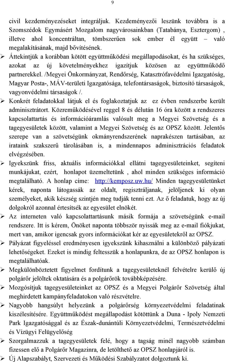 bővítésének. Áttekintjük a korábban kötött együttműködési megállapodásokat, és ha szükséges, azokat az új követelményekhez igazítjuk közösen az együttműködő partnerekkel.