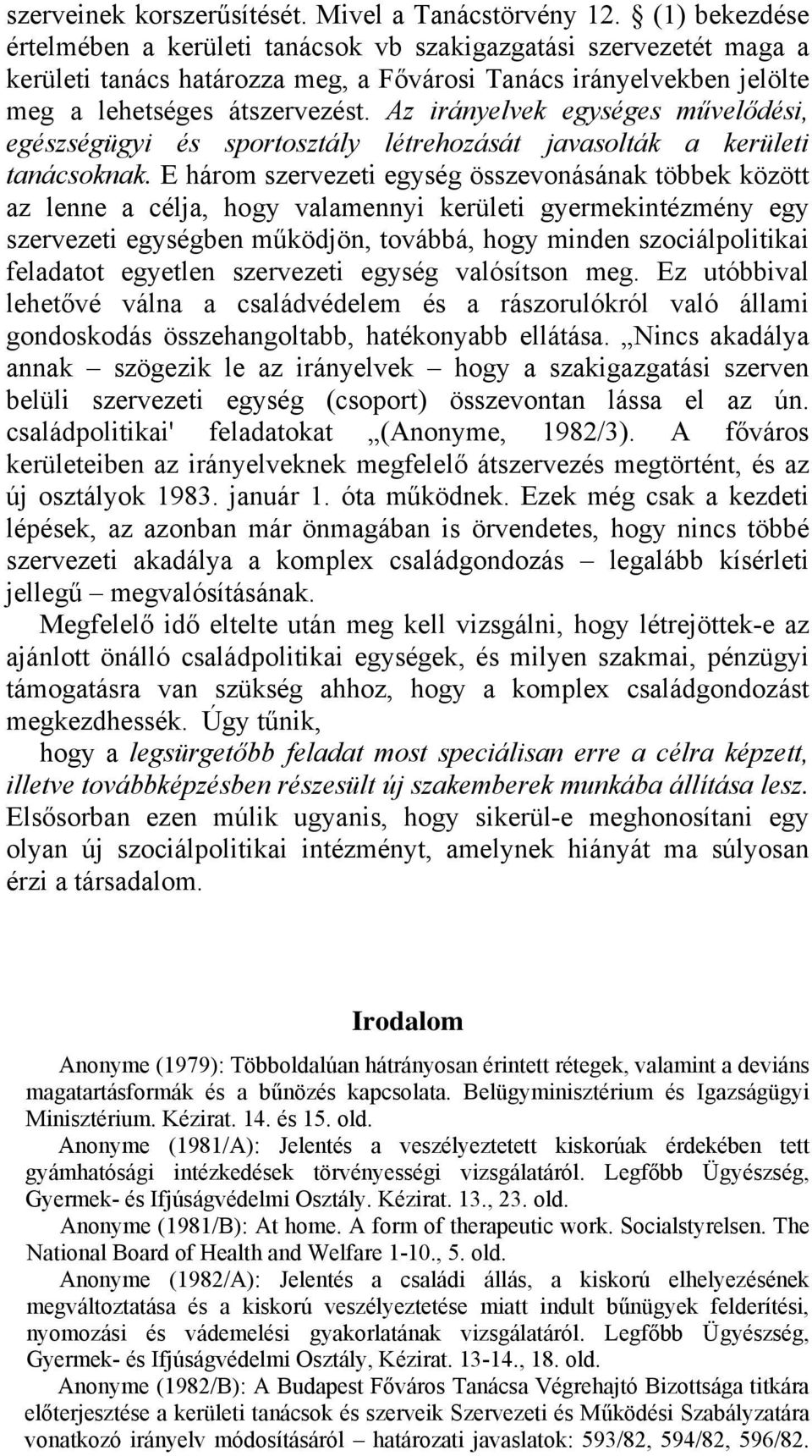 Az irányelvek egységes művelődési, egészségügyi és sportosztály létrehozását javasolták a kerületi tanácsoknak.