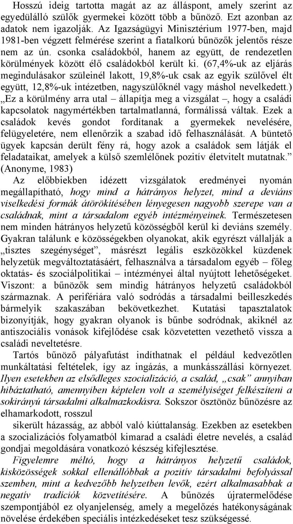 csonka családokból, hanem az együtt, de rendezetlen körülmények között élő családokból került ki.