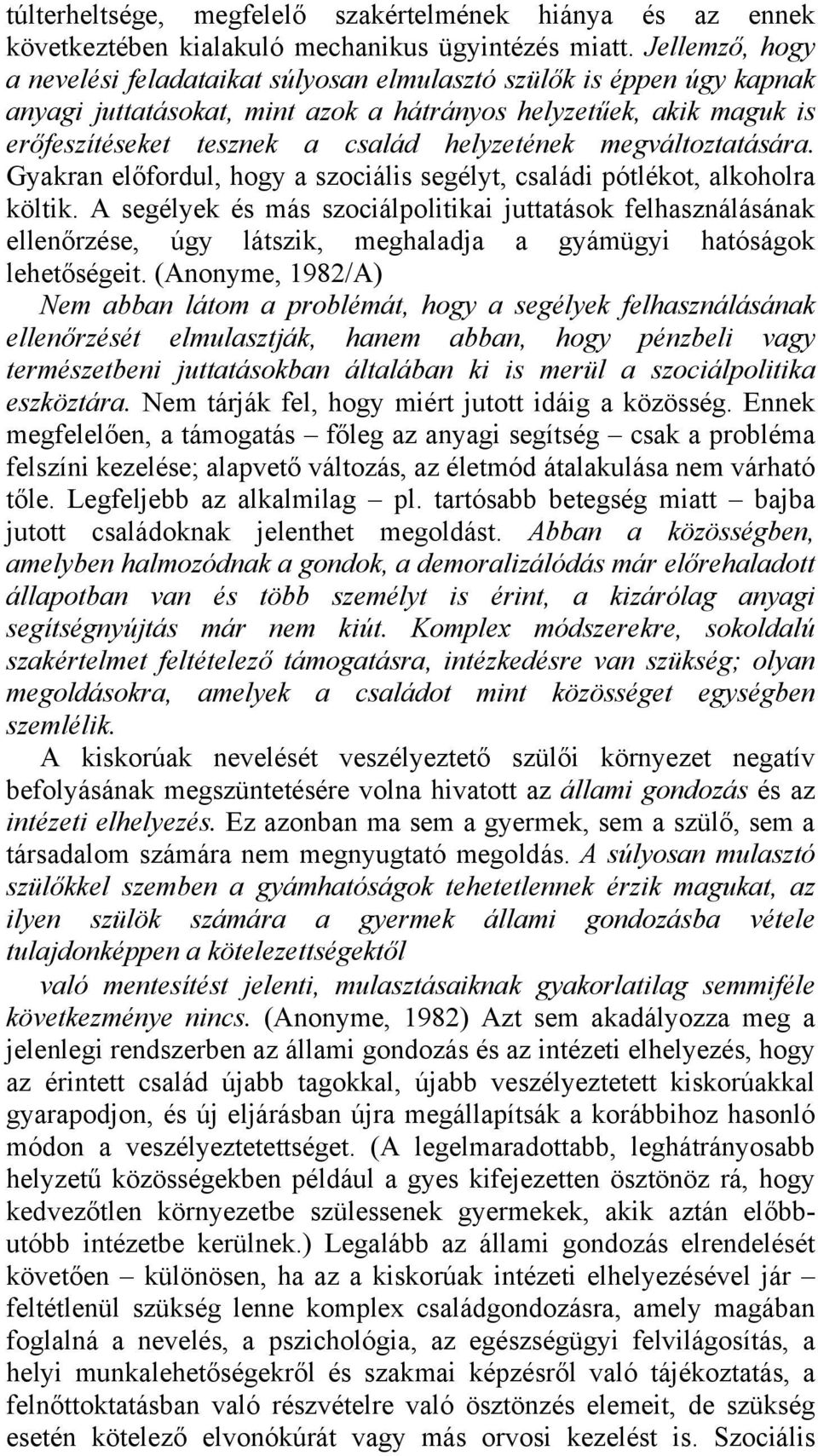 megváltoztatására. Gyakran előfordul, hogy a szociális segélyt, családi pótlékot, alkoholra költik.