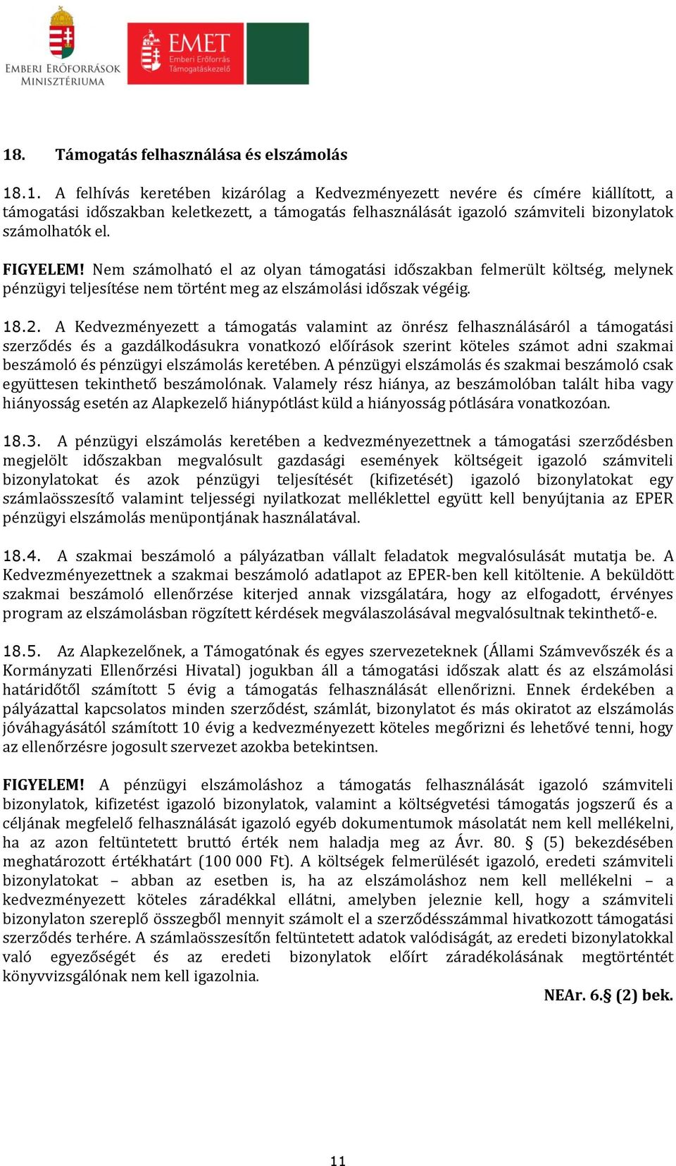 A Kedvezményezett a támogatás valamint az önrész felhasználásáról a támogatási szerződés és a gazdálkodásukra vonatkozó előírások szerint köteles számot adni szakmai beszámoló és pénzügyi elszámolás