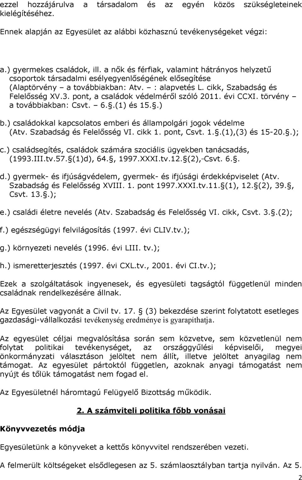 pont, a családok védelméről szóló 2011. évi CCXI. törvény a továbbiakban: Csvt. 6..(1) és 15..) b.) családokkal kapcsolatos emberi és állampolgári jogok védelme (Atv. Szabadság és Felelősség VI.