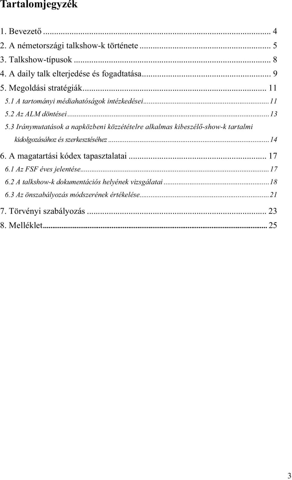 3 Iránymutatások a napközbeni közzétételre alkalmas kibeszélő-show-k tartalmi kidolgozásához és szerkesztéséhez...14 6.