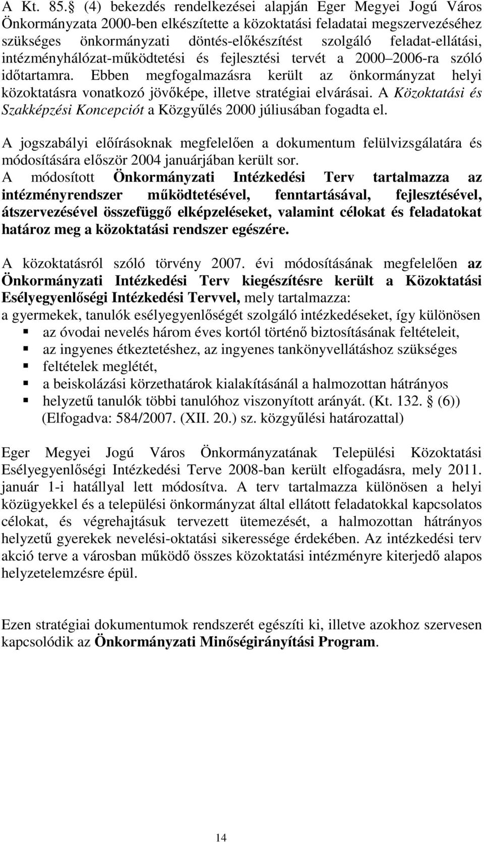 feladat-ellátási, intézményhálózat-működtetési és fejlesztési tervét a 2000 2006-ra szóló időtartamra.