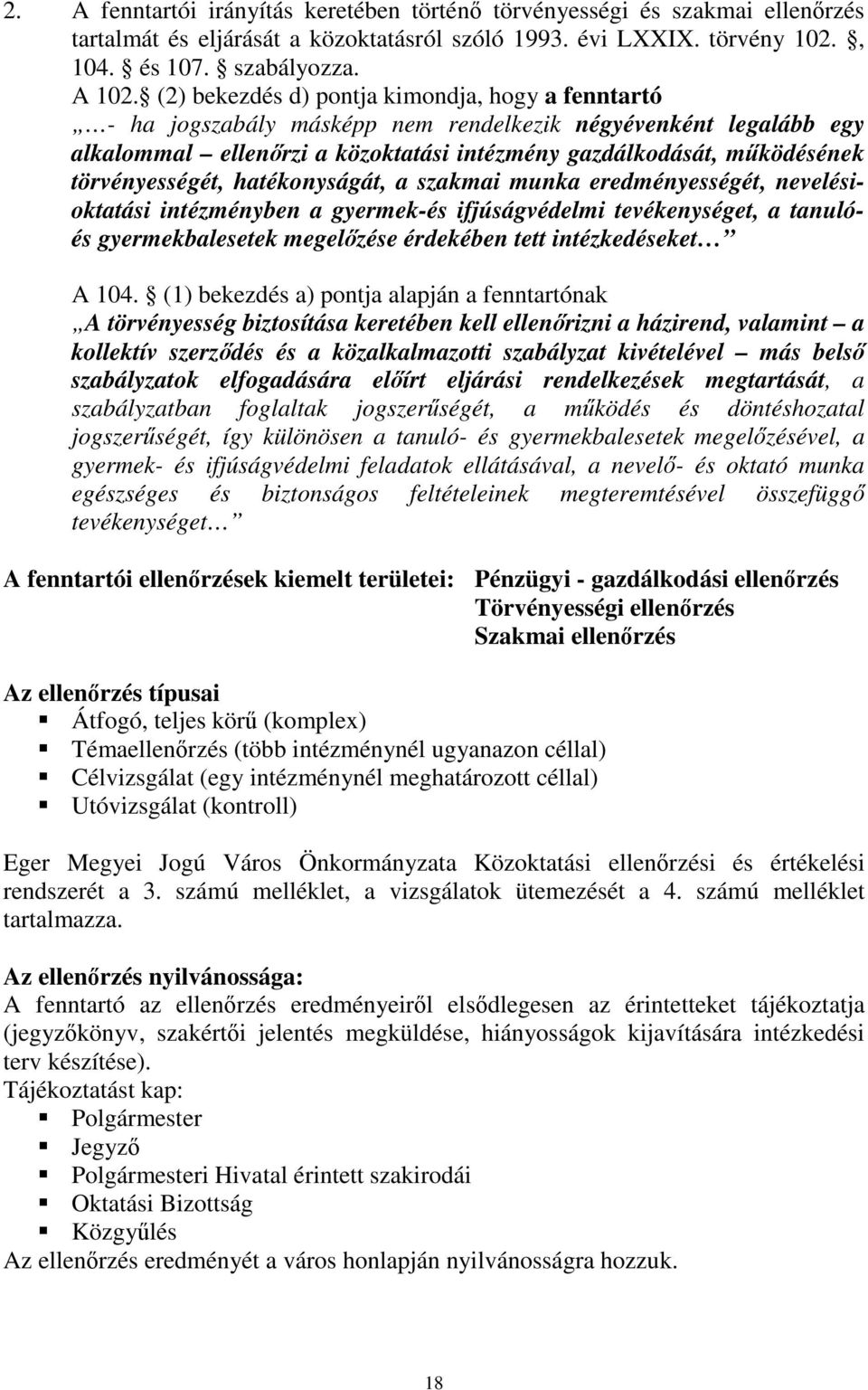 törvényességét, hatékonyságát, a szakmai munka eredményességét, nevelésioktatási intézményben a gyermek-és ifjúságvédelmi tevékenységet, a tanulóés gyermekbalesetek megelőzése érdekében tett