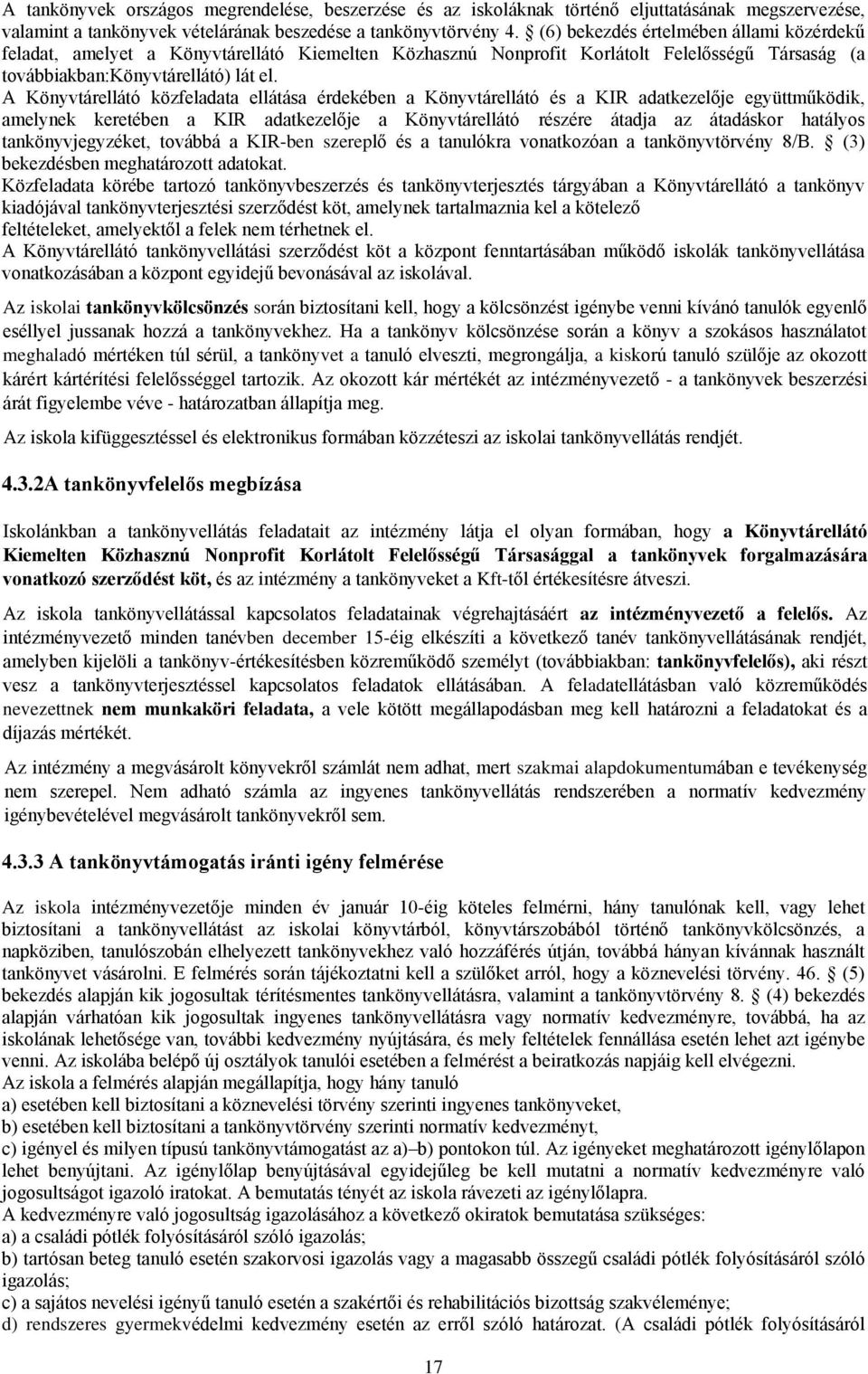 A Könyvtárellátó közfeladata ellátása érdekében a Könyvtárellátó és a KIR adatkezelője együttműködik, amelynek keretében a KIR adatkezelője a Könyvtárellátó részére átadja az átadáskor hatályos