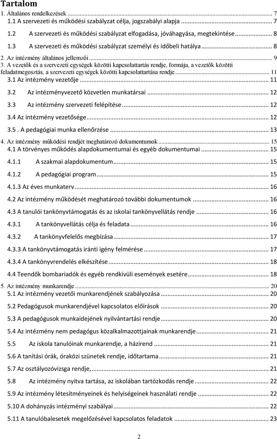 A vezetők és a szervezeti egységek közötti kapcsolattartás rendje, formája, a vezetők közötti feladatmegosztás, a szervezeti egységek közötti kapcsolattartása rendje... 11 3.1 Az intézmény vezetője.