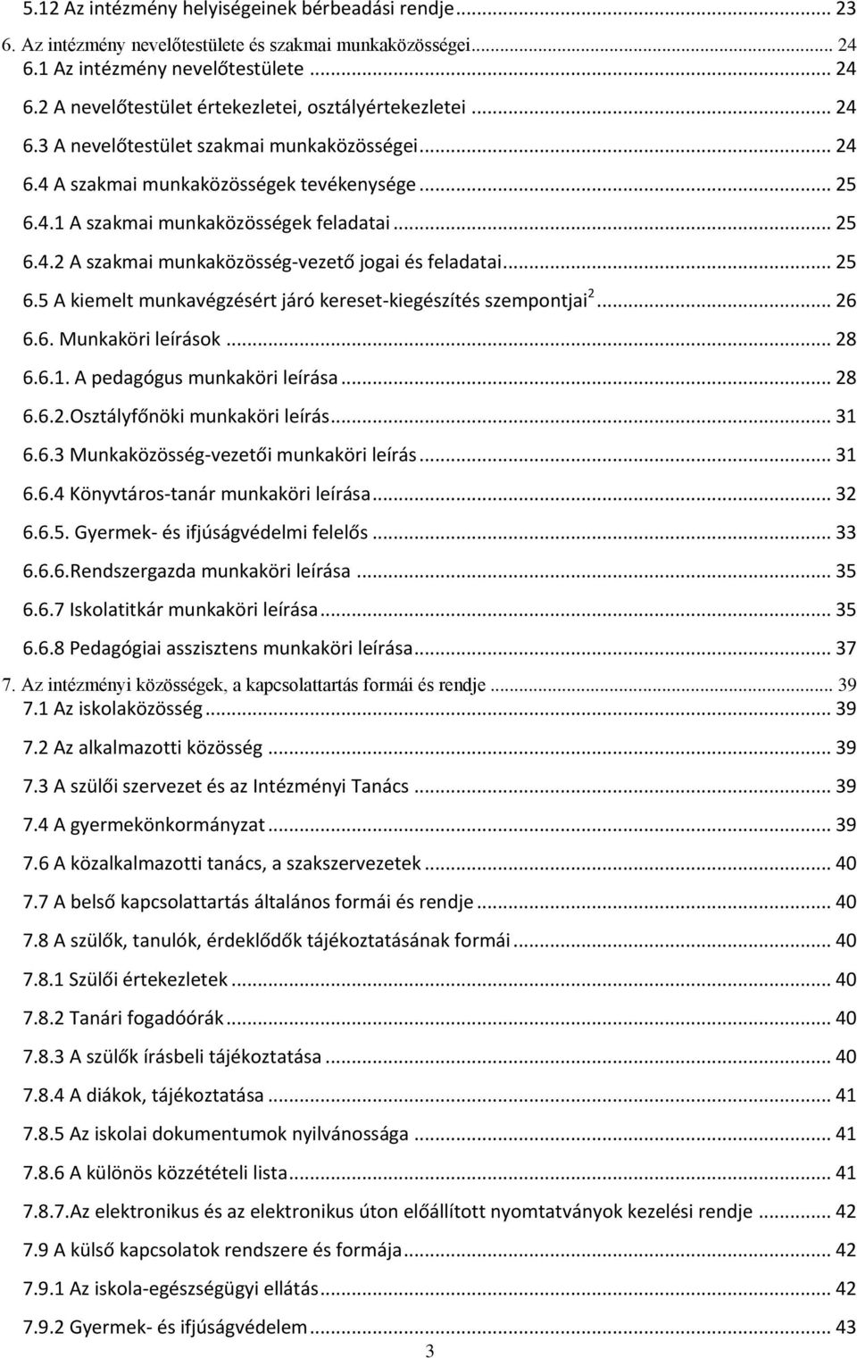 .. 25 6.5 A kiemelt munkavégzésért járó kereset-kiegészítés szempontjai 2... 26 6.6. Munkaköri leírások... 28 6.6.1. A pedagógus munkaköri leírása... 28 6.6.2.Osztályfőnöki munkaköri leírás... 31 6.6.3 Munkaközösség-vezetői munkaköri leírás.