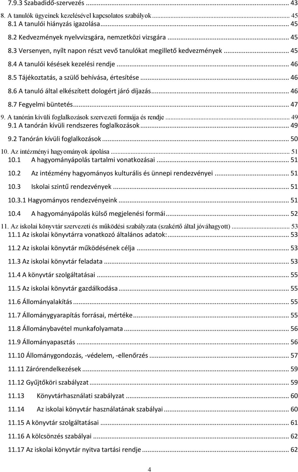 A tanórán kívüli foglalkozások szervezeti formája és rendje... 49 9.1 A tanórán kívüli rendszeres foglalkozások... 49 9.2 Tanórán kívüli foglalkozások... 50 10. Az intézményi hagyományok ápolása.