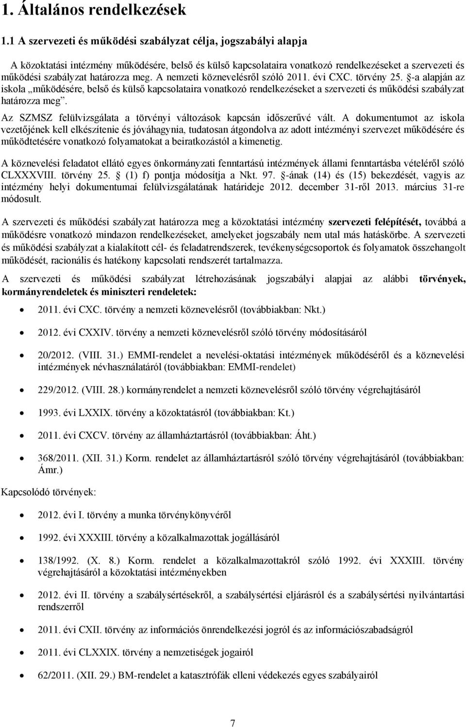 határozza meg. A nemzeti köznevelésről szóló 2011. évi CXC. törvény 25.