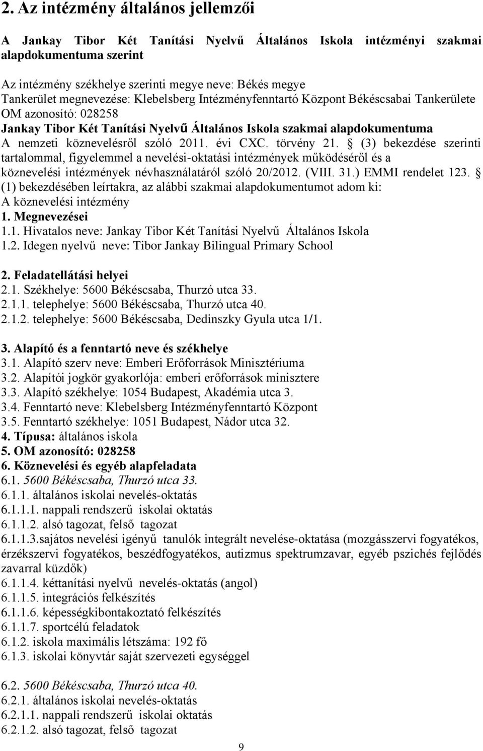 szóló 2011. évi CXC. törvény 21. (3) bekezdése szerinti tartalommal, figyelemmel a nevelési-oktatási intézmények működéséről és a köznevelési intézmények névhasználatáról szóló 20/2012. (VIII. 31.